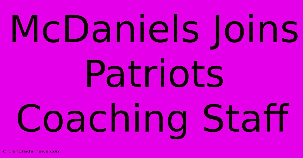 McDaniels Joins Patriots Coaching Staff