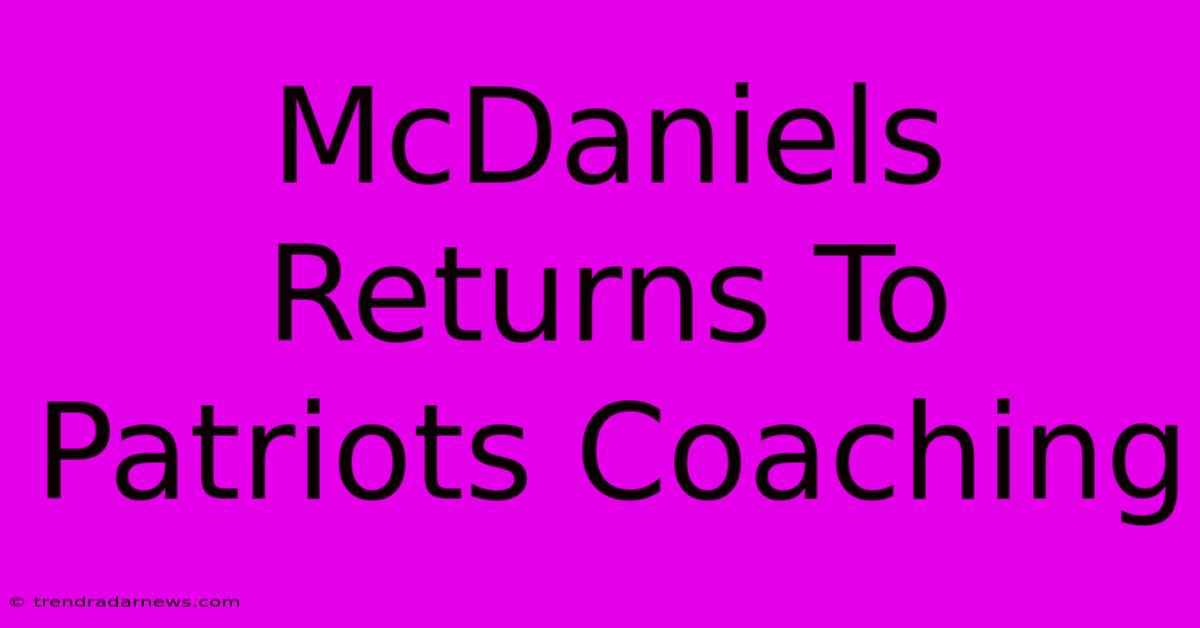 McDaniels Returns To Patriots Coaching