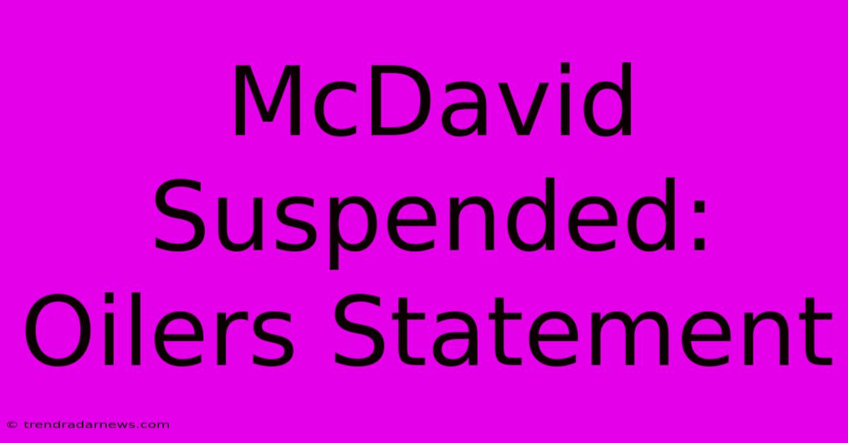 McDavid Suspended: Oilers Statement