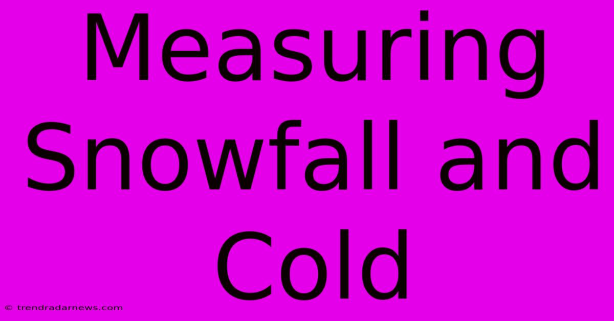 Measuring Snowfall And Cold