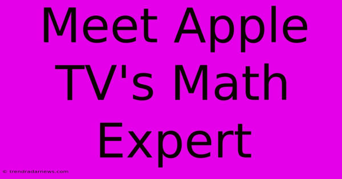 Meet Apple TV's Math Expert