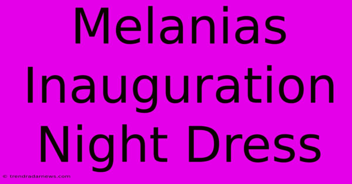 Melanias Inauguration Night Dress