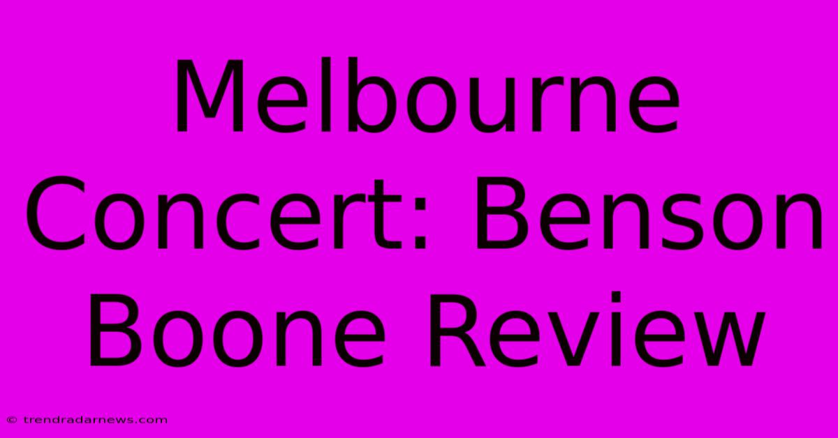 Melbourne Concert: Benson Boone Review