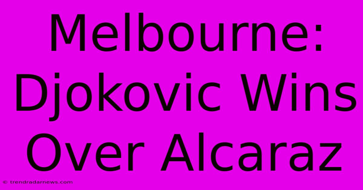 Melbourne: Djokovic Wins Over Alcaraz