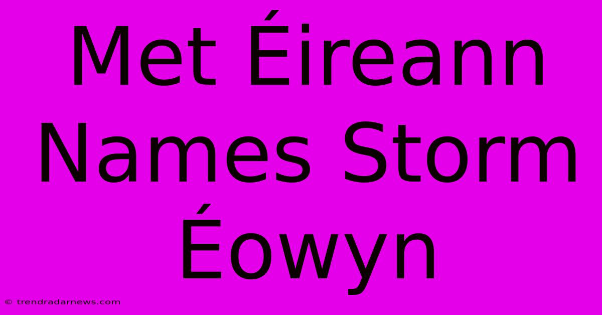 Met Éireann Names Storm Éowyn