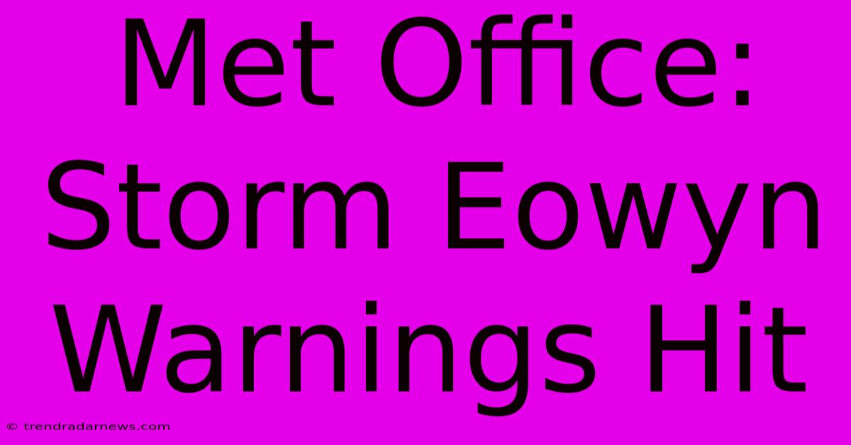 Met Office: Storm Eowyn Warnings Hit