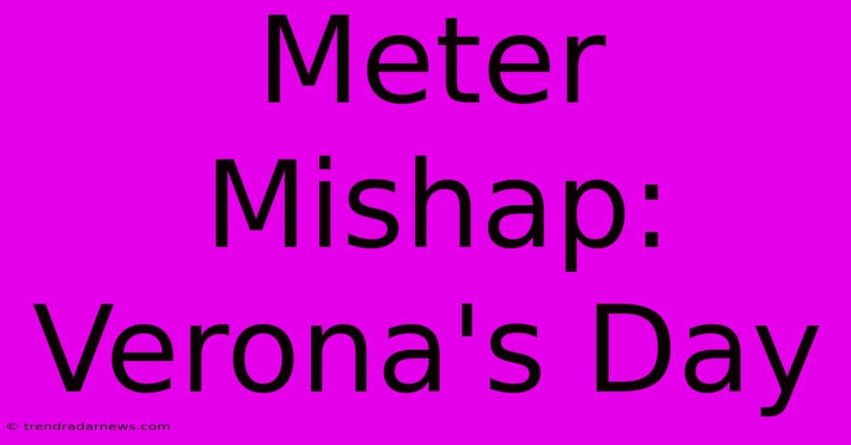 Meter Mishap: Verona's Day