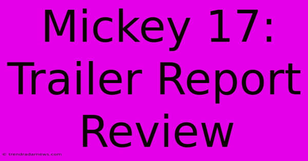 Mickey 17: Trailer Report Review