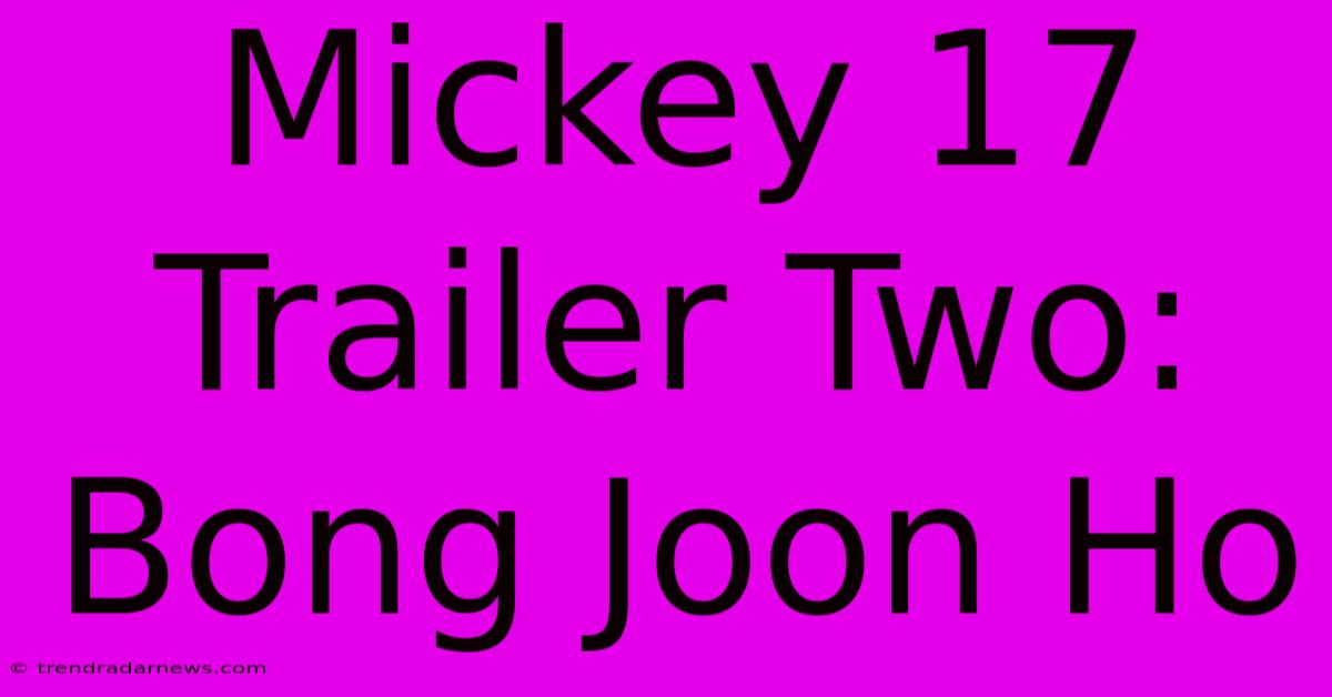 Mickey 17 Trailer Two: Bong Joon Ho