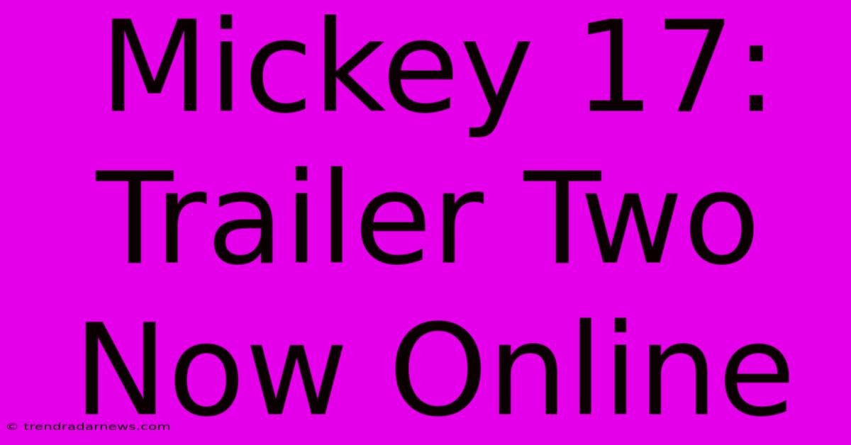 Mickey 17: Trailer Two Now Online