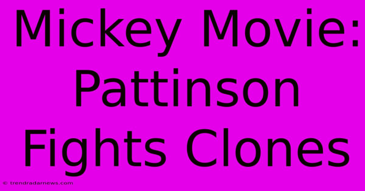 Mickey Movie: Pattinson Fights Clones