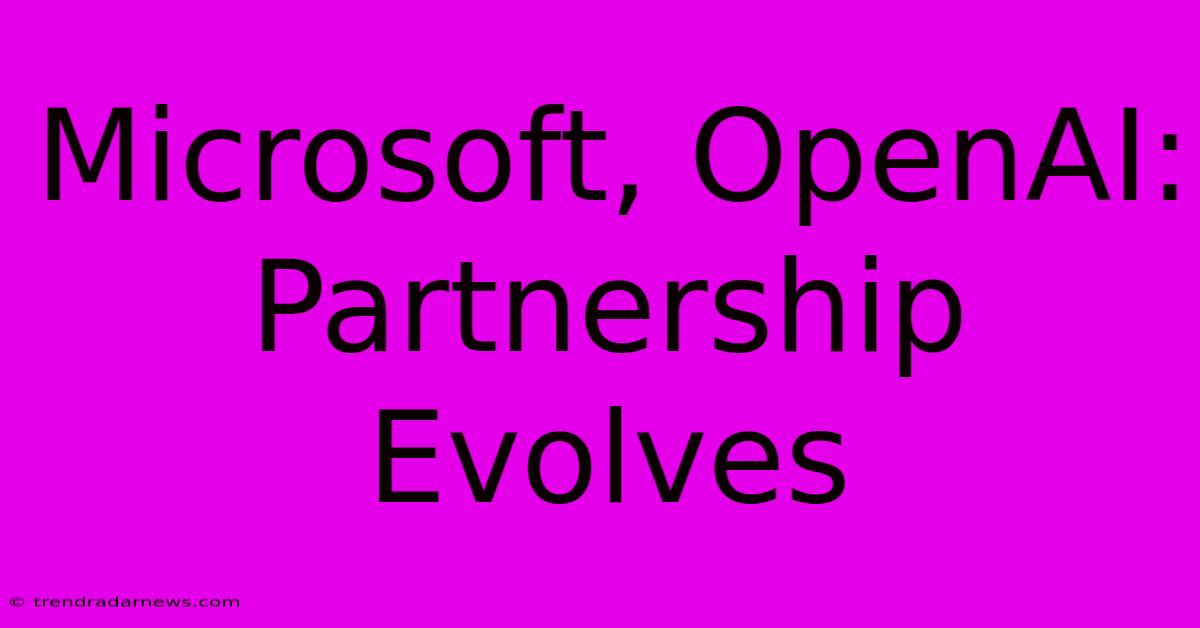 Microsoft, OpenAI: Partnership Evolves