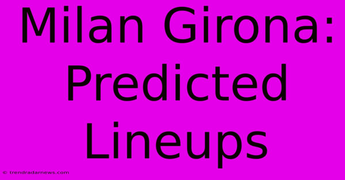 Milan Girona: Predicted Lineups