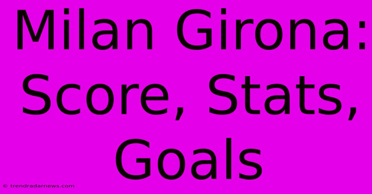 Milan Girona: Score, Stats, Goals