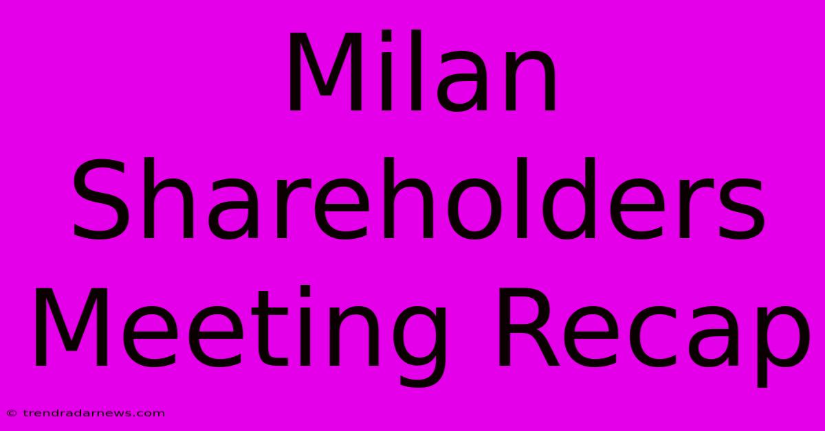 Milan Shareholders Meeting Recap