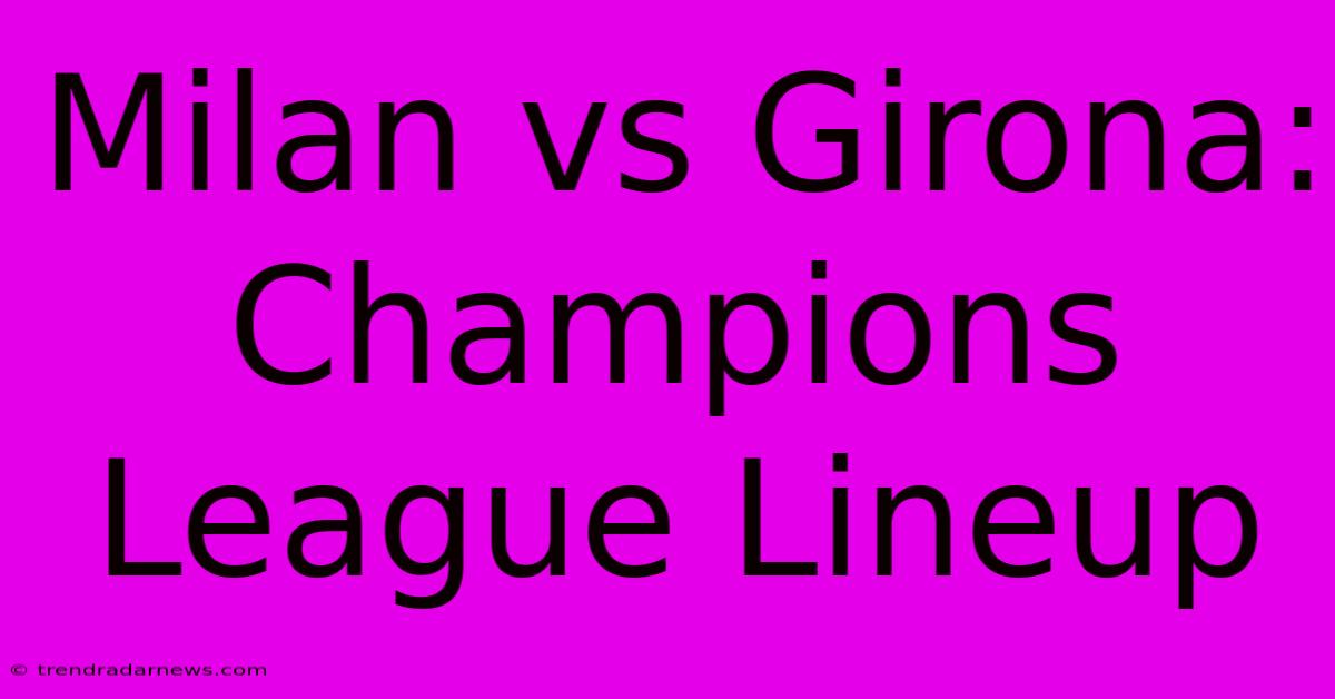 Milan Vs Girona: Champions League Lineup