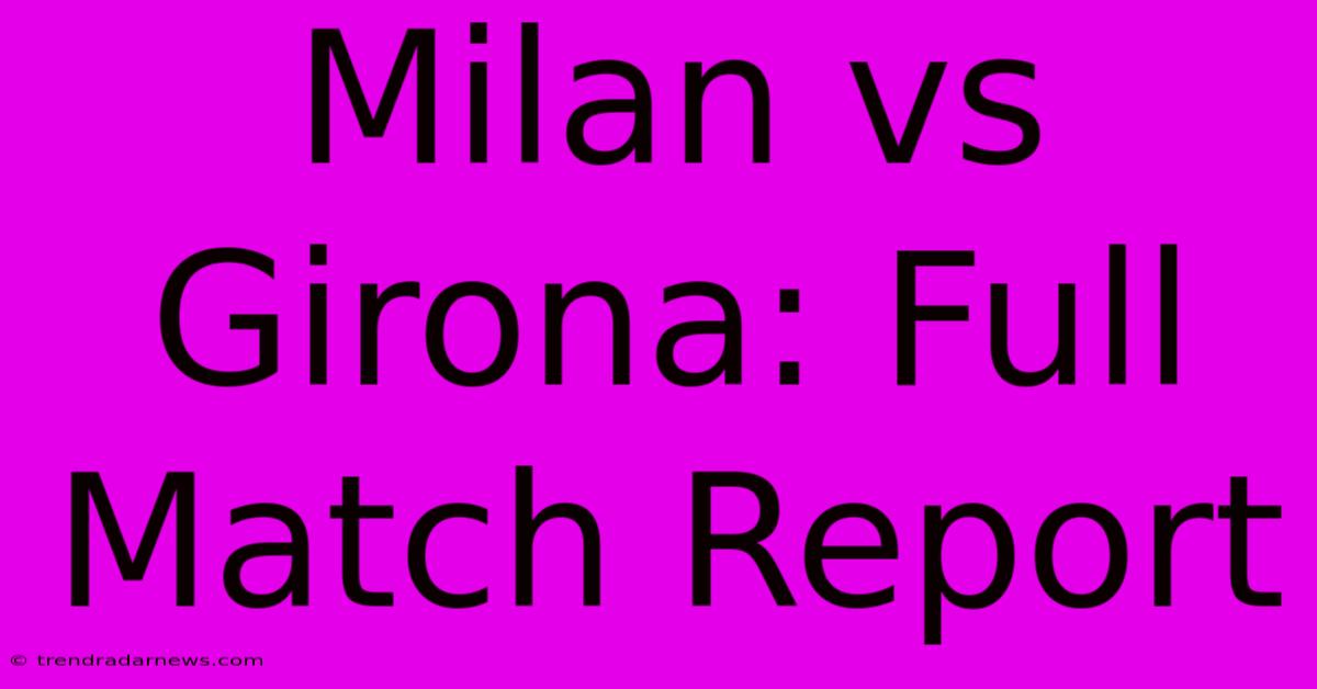 Milan Vs Girona: Full Match Report