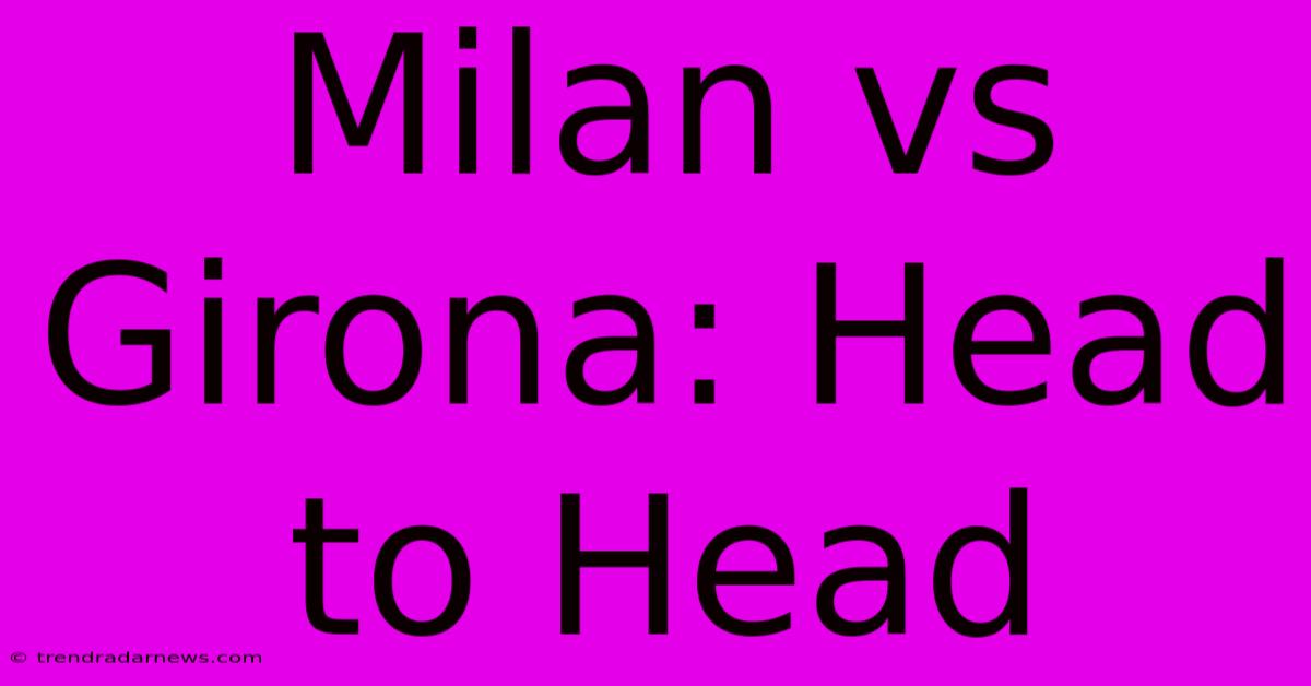 Milan Vs Girona: Head To Head