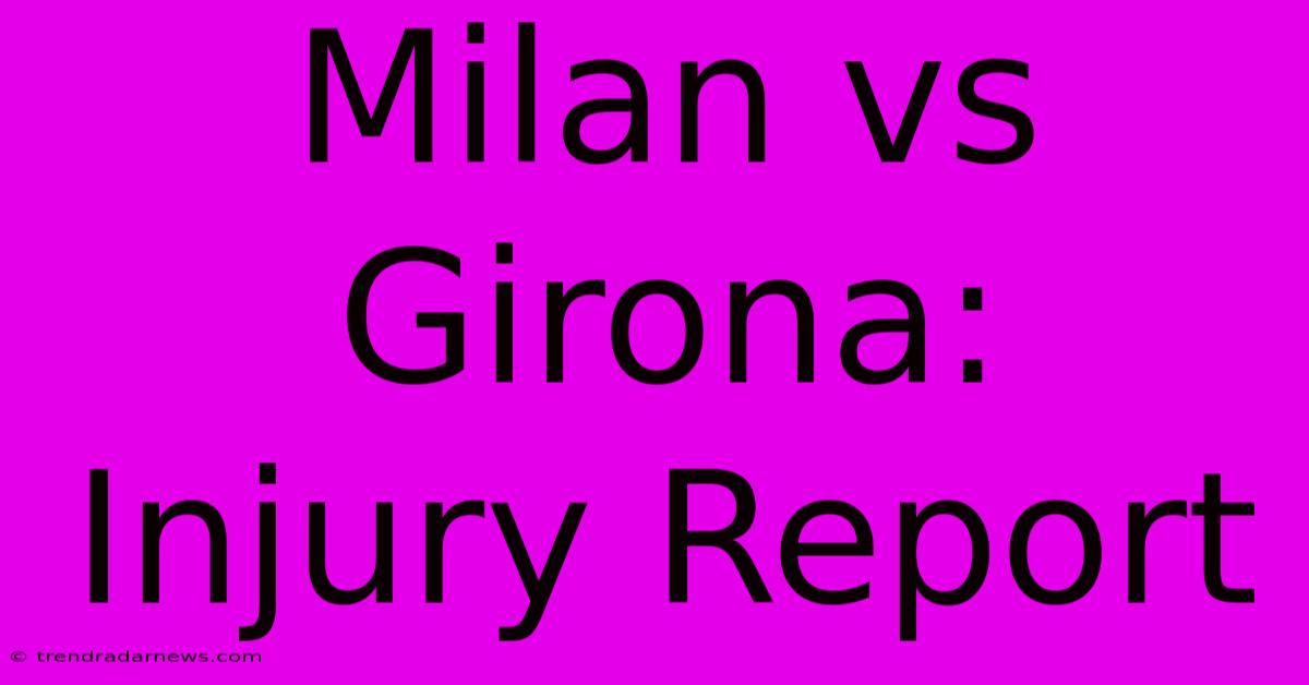 Milan Vs Girona:  Injury Report