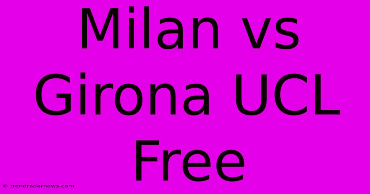 Milan Vs Girona UCL Free