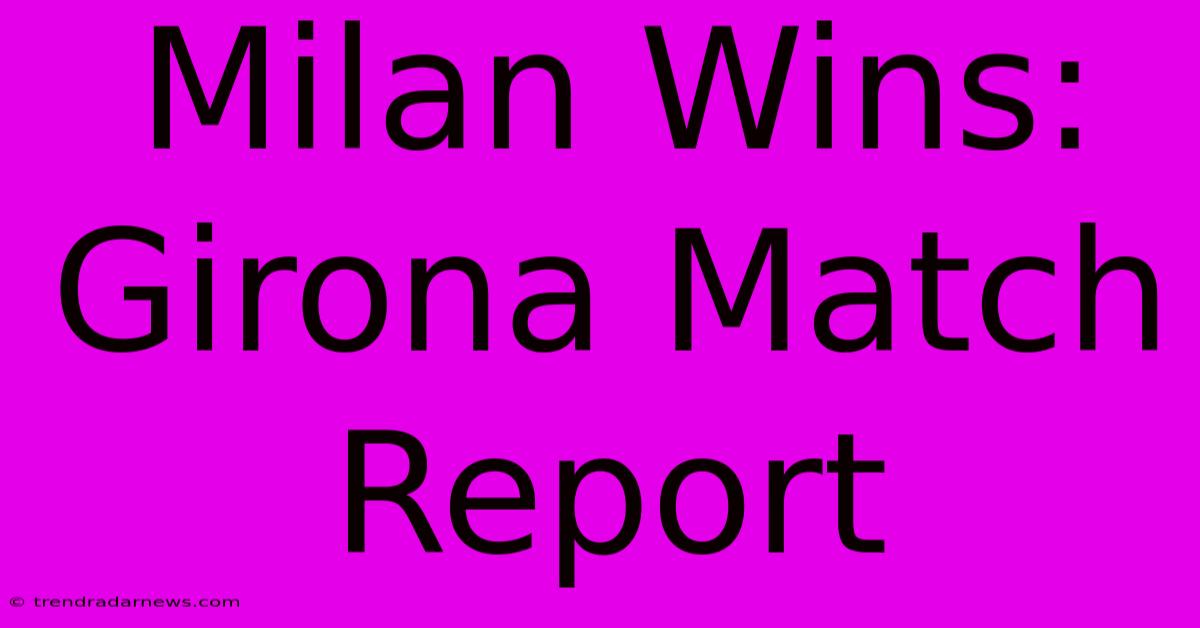 Milan Wins: Girona Match Report