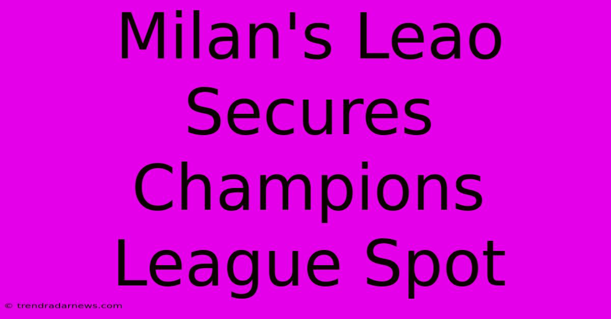 Milan's Leao Secures Champions League Spot