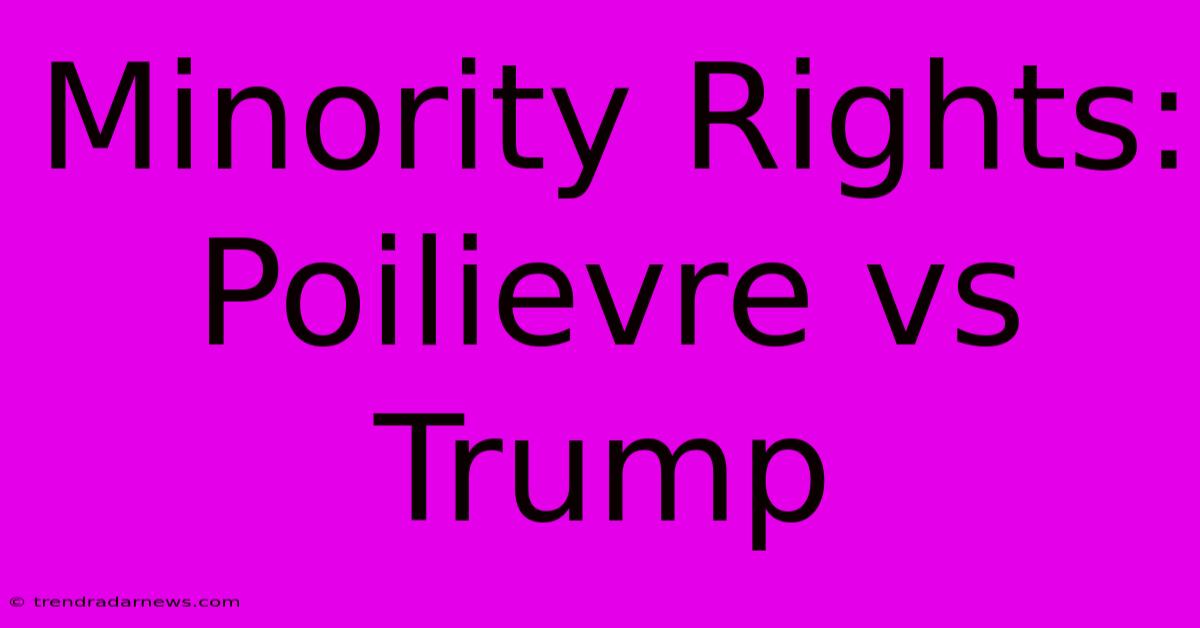 Minority Rights: Poilievre Vs Trump