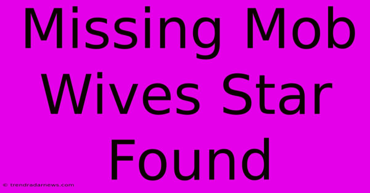 Missing Mob Wives Star Found