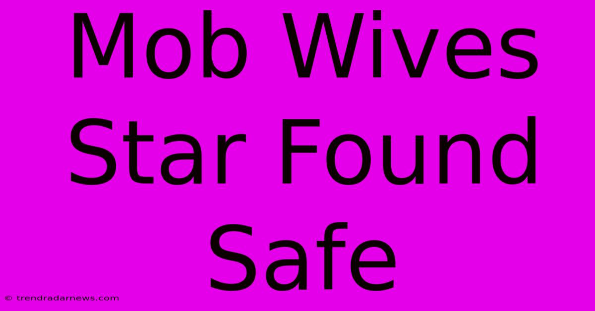 Mob Wives Star Found Safe