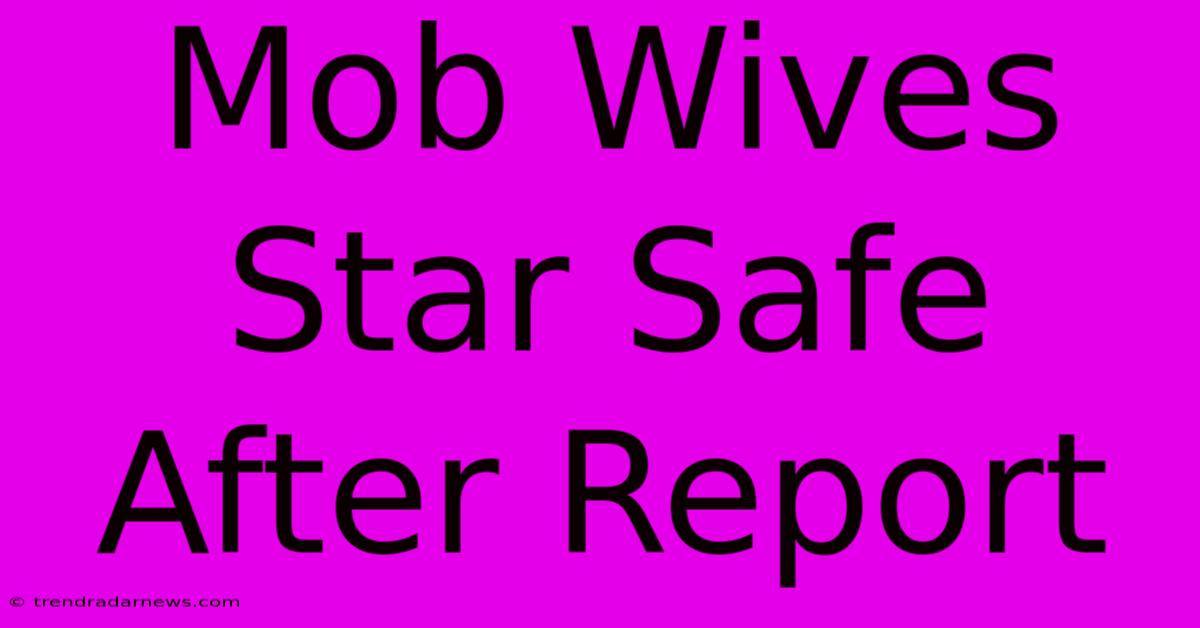 Mob Wives Star Safe After Report