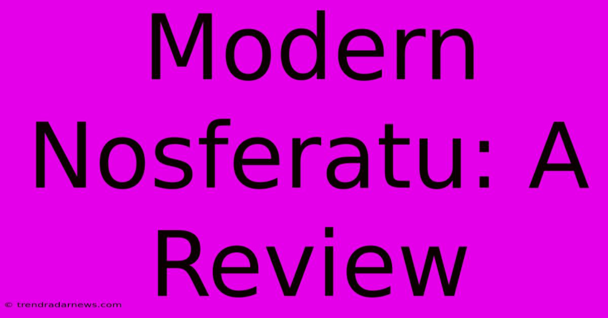 Modern Nosferatu: A Review