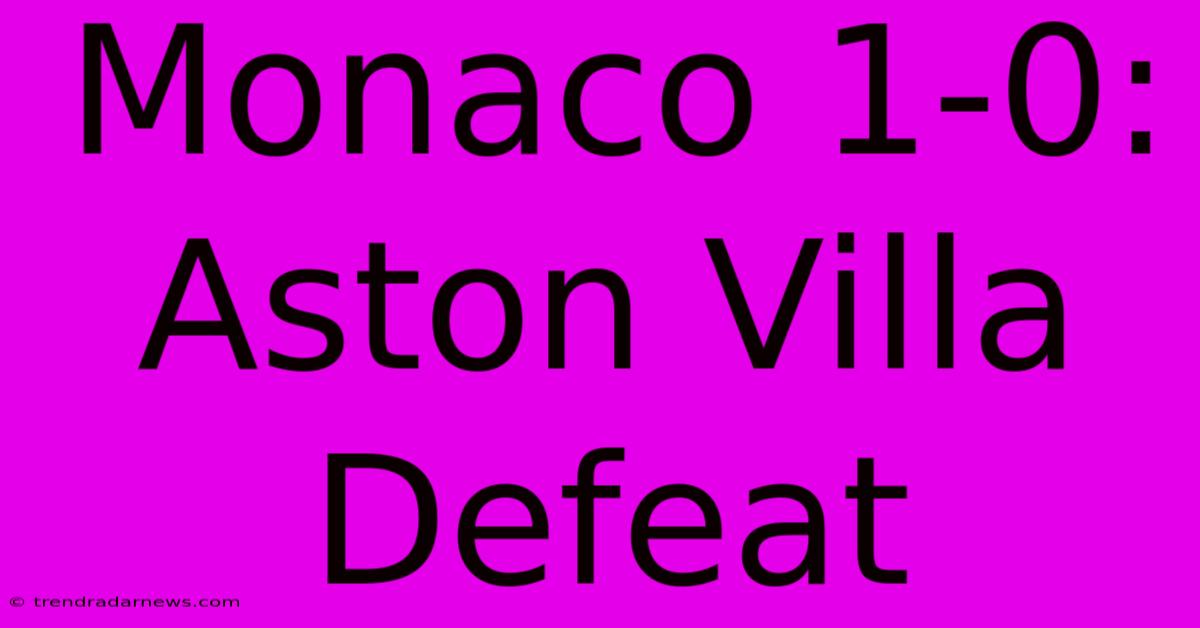 Monaco 1-0: Aston Villa Defeat