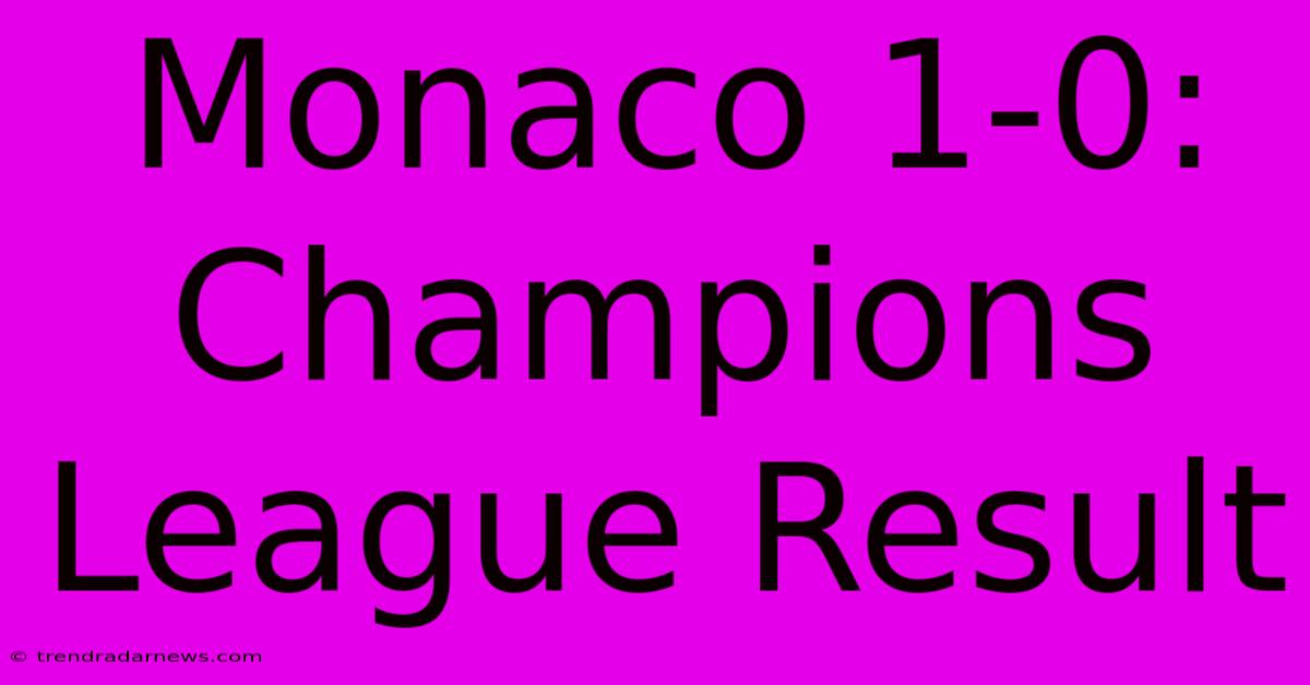 Monaco 1-0: Champions League Result