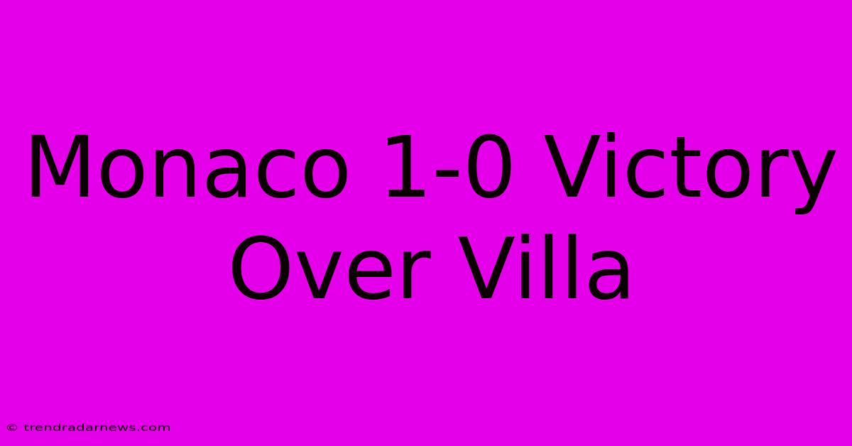 Monaco 1-0 Victory Over Villa