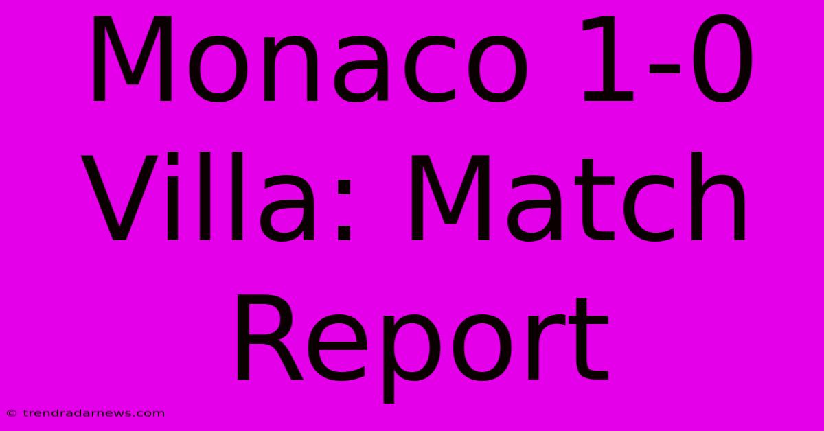 Monaco 1-0 Villa: Match Report