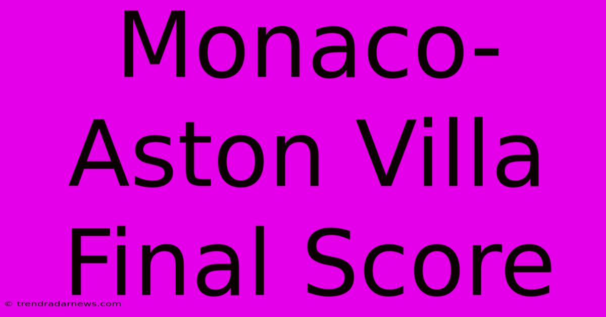 Monaco-Aston Villa Final Score