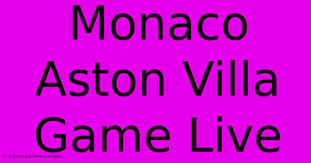 Monaco Aston Villa Game Live