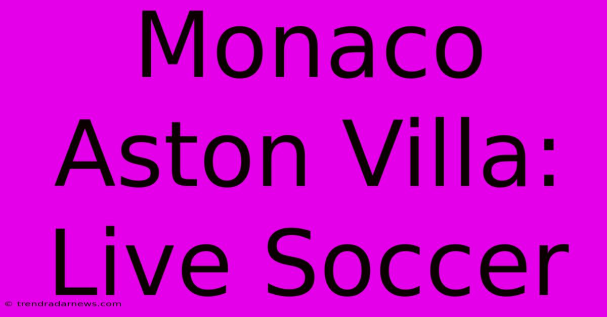 Monaco Aston Villa: Live Soccer