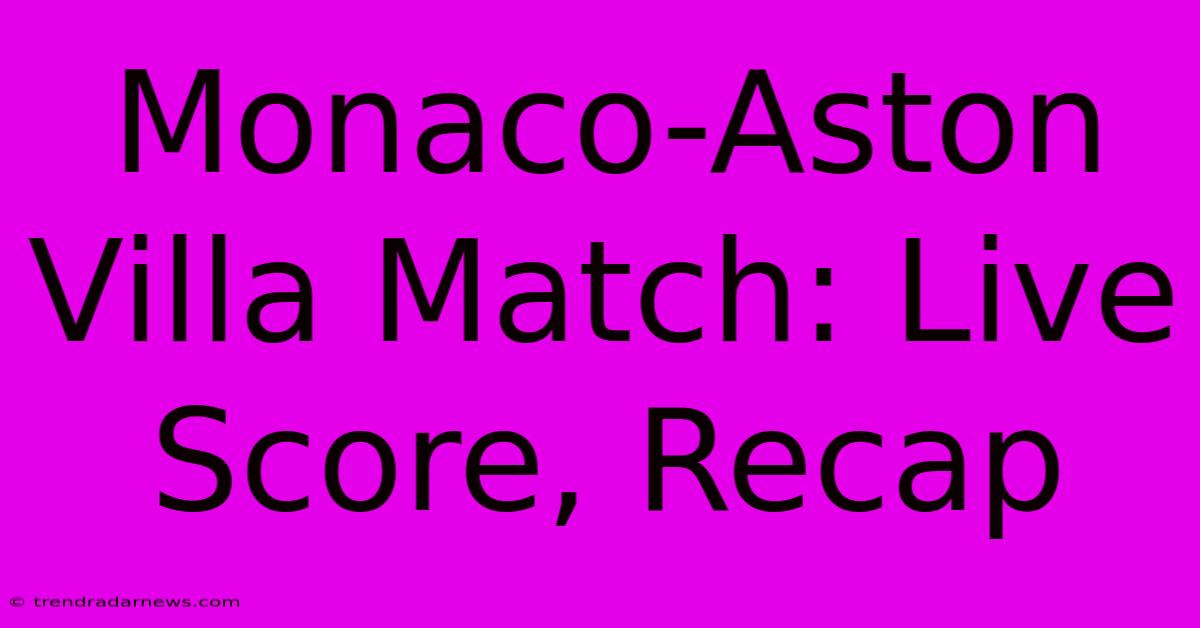 Monaco-Aston Villa Match: Live Score, Recap