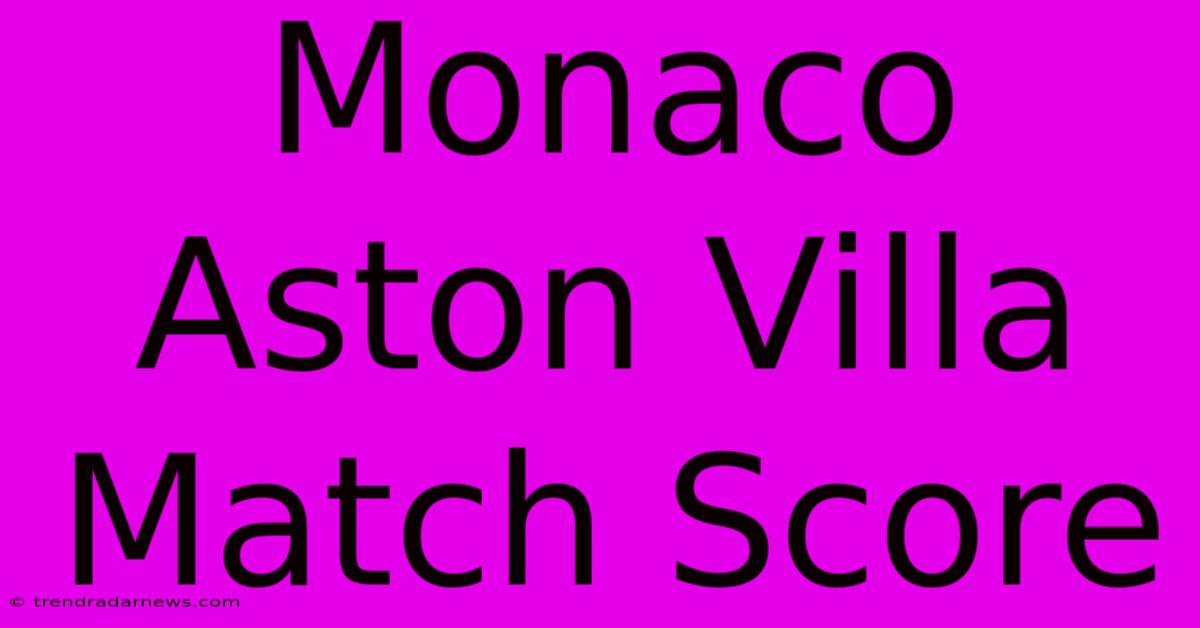 Monaco Aston Villa Match Score