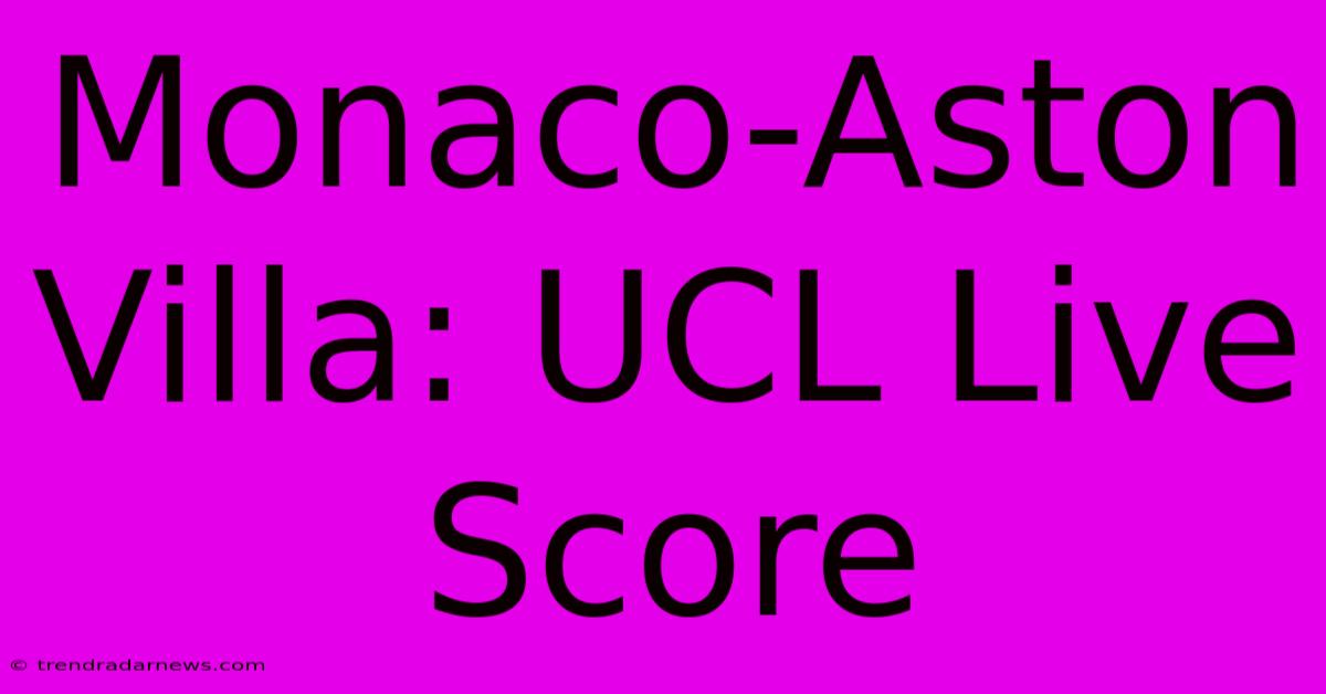 Monaco-Aston Villa: UCL Live Score