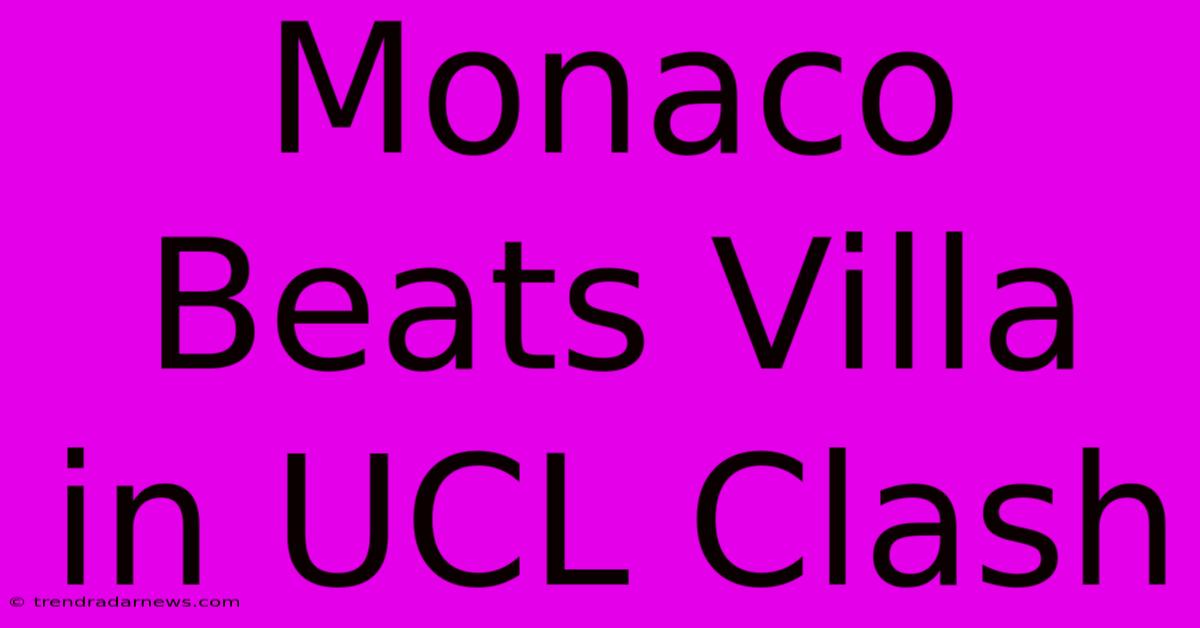 Monaco Beats Villa In UCL Clash