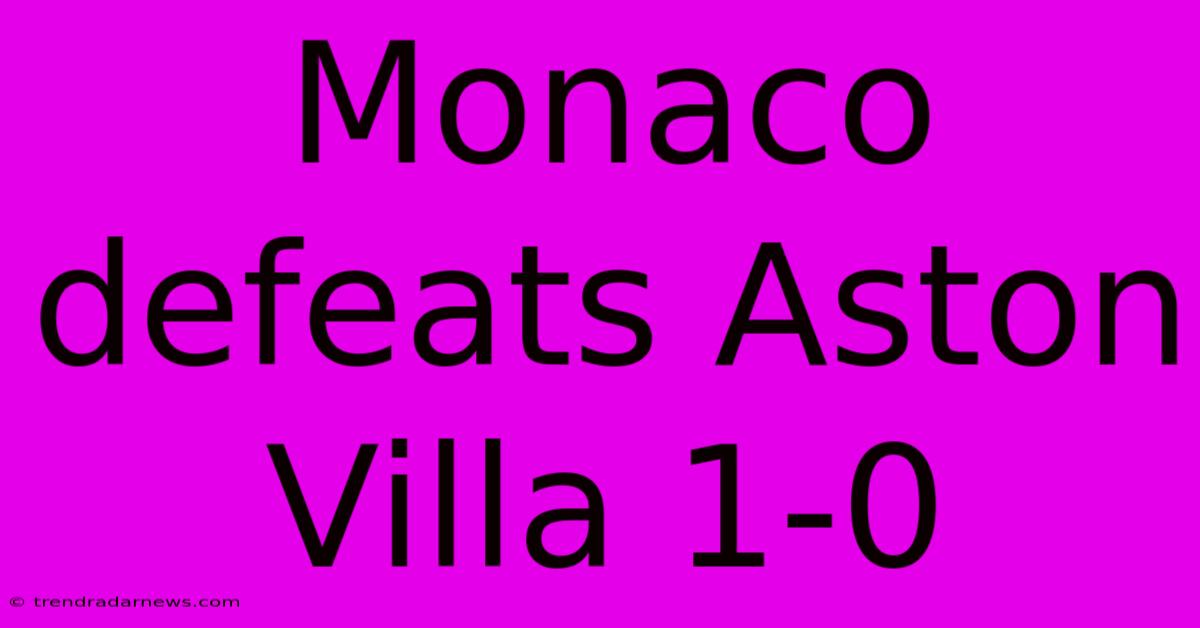 Monaco Defeats Aston Villa 1-0