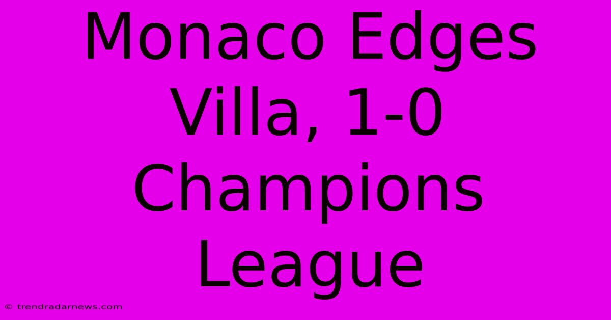 Monaco Edges Villa, 1-0 Champions League