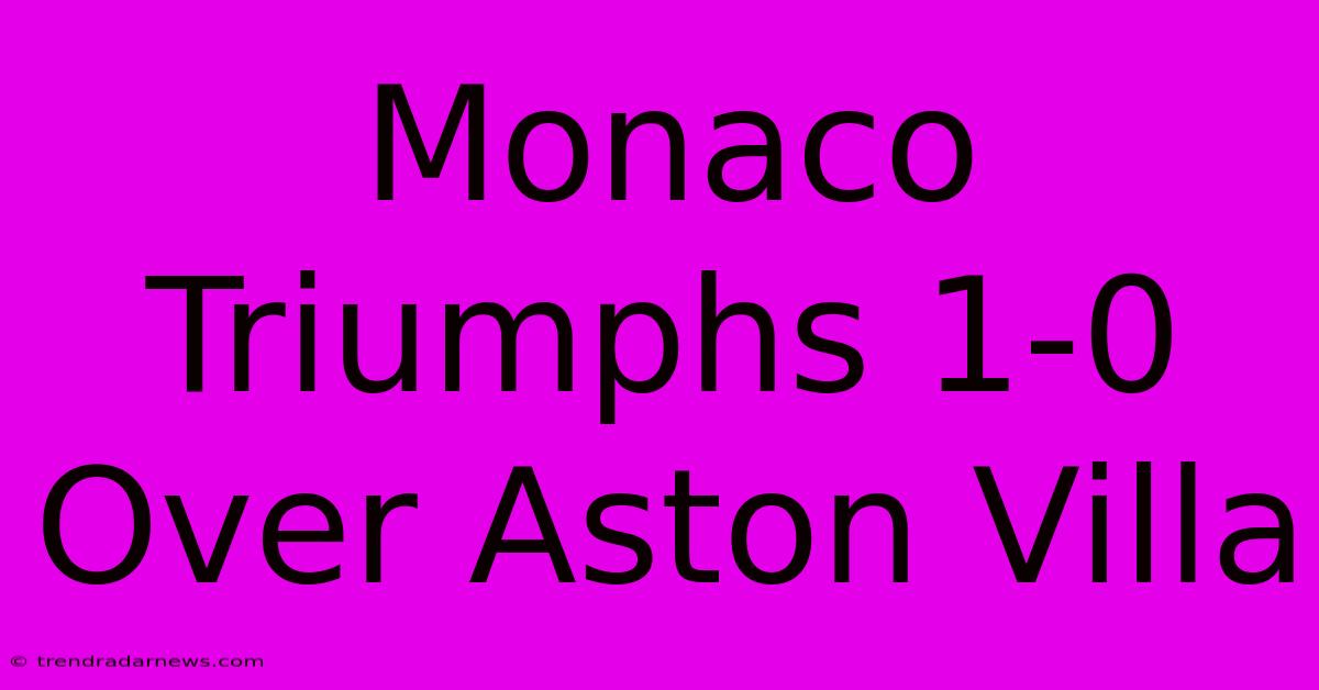 Monaco Triumphs 1-0 Over Aston Villa