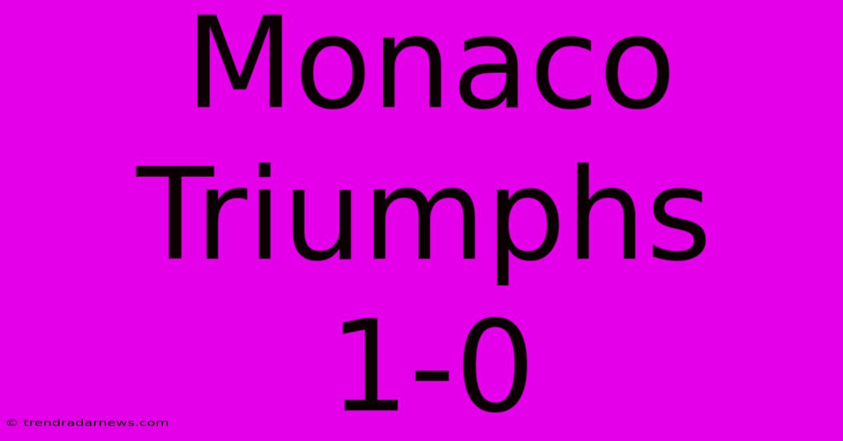 Monaco Triumphs 1-0