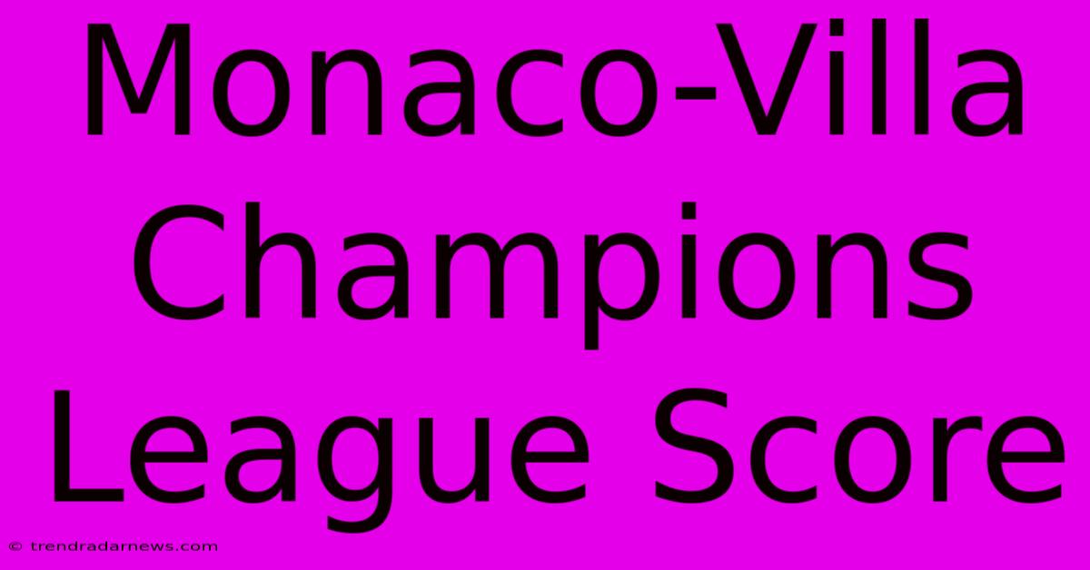 Monaco-Villa Champions League Score