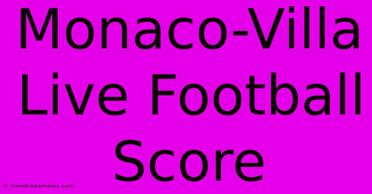 Monaco-Villa Live Football Score