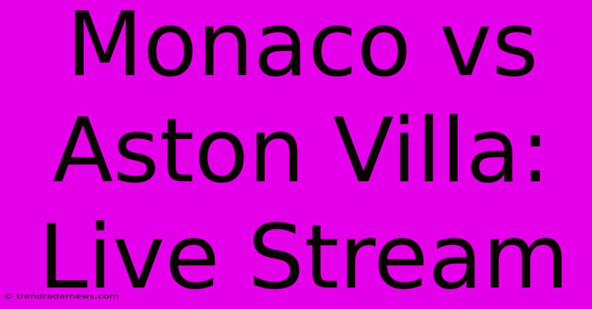 Monaco Vs Aston Villa: Live Stream