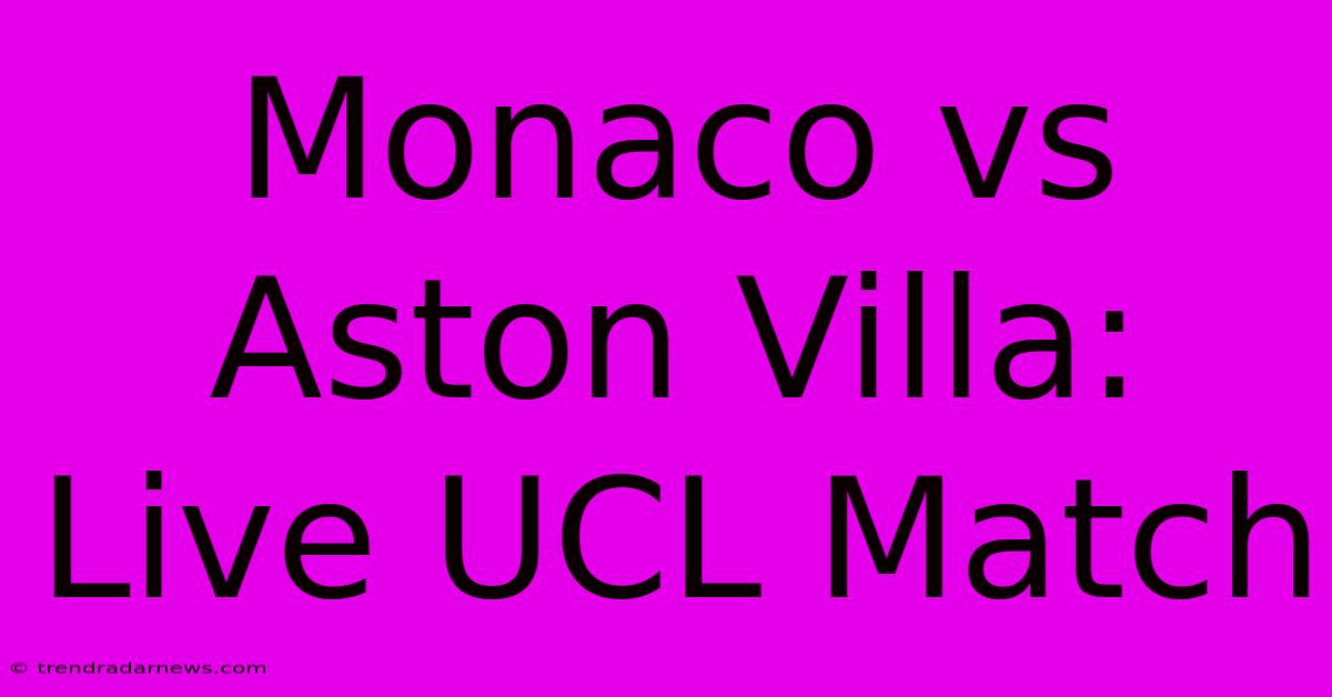 Monaco Vs Aston Villa: Live UCL Match